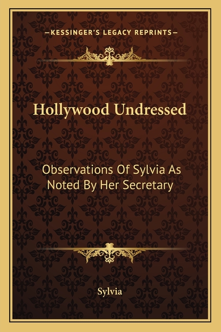 Hollywood Undressed: Observations Of Sylvia As Noted By Her Secretary