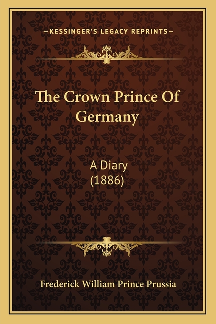 The Crown Prince Of Germany: A Diary (1886)