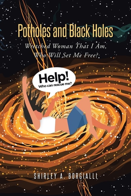 Potholes and Black Holes: Wretched Woman That I Am, Who Will Set Me Free?