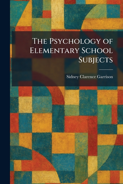 The Psychology of Elementary School Subjects