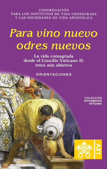Para vino nuevo odres nuevos.: La vida consagrada desde el Concilio Vaticano II, retos aún abiertos. Orientaciones