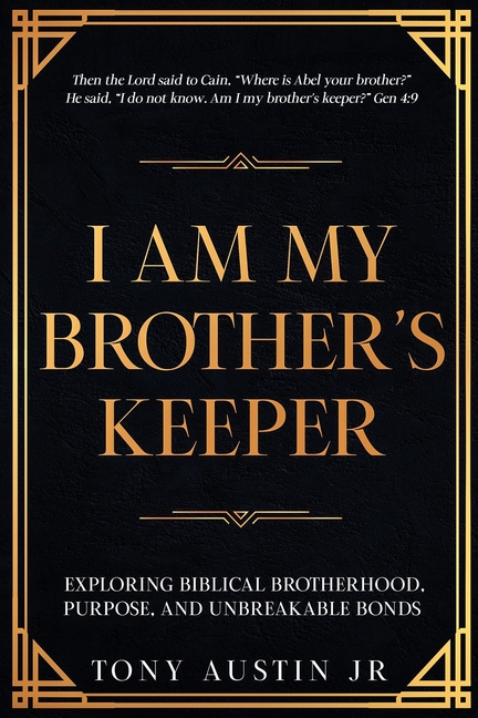 I Am My Brother's Keeper: Exploring Biblical Brotherhood, Purpose, and Unbreakable Bonds