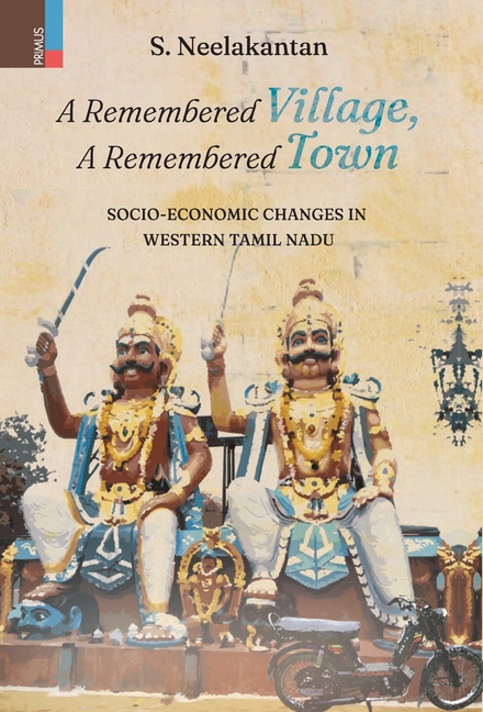 A Remembered Village, A Remembered Town: Socio-Economic Changes in Western Tamil Nadu