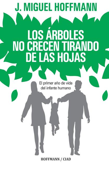 Los Arboles No Crecen Tirando De Las Hojas: Primeros meses de vida del infante humano