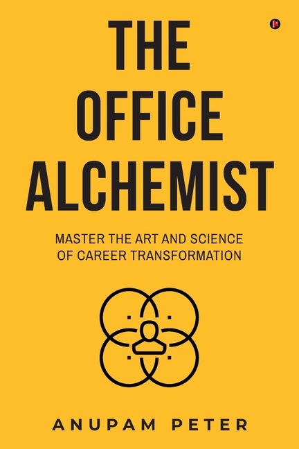 The Office Alchemist: Master the art and Science of Career Transformation