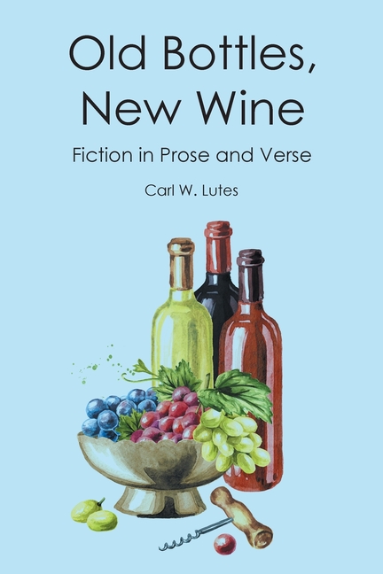 Old Bottles New Wine: Fiction in Prose and Verse