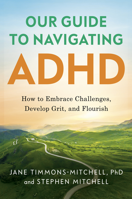 Our Guide to Navigating ADHD: How to Embrace Challenges, Develop Grit, and Flourish