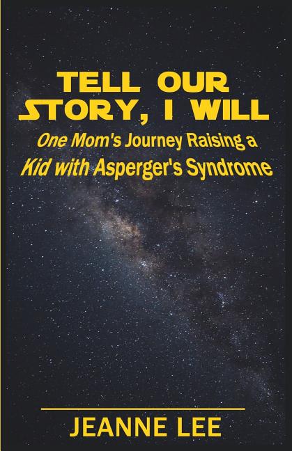Tell Our Story, I Will: One Mom's Journey Raising a Kid with Asperger's Syndrome