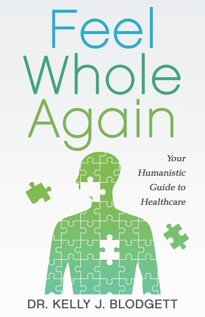 Feel Whole Again: Your Humanistic Guide to Healthcare