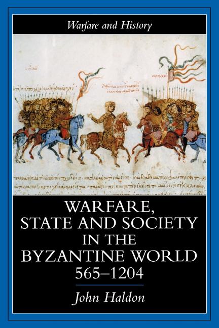 Warfare, State and Society in the Byzantine World 565-1204