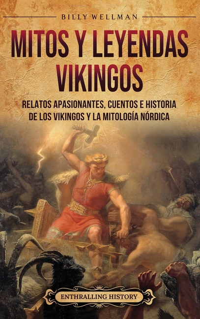 Mitos y leyendas vikingos: Relatos apasionantes, cuentos e historia de los vikingos y la mitología nórdica