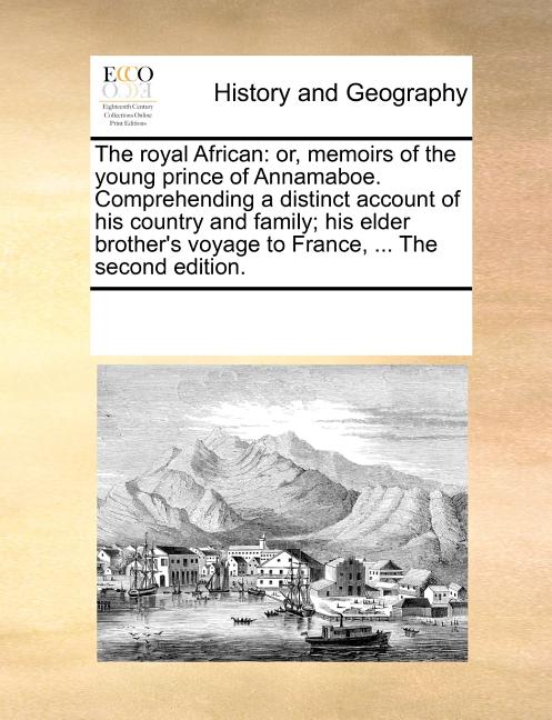 The Royal African: Or, Memoirs of the Young Prince of Annamaboe. Comprehending a Distinct Account of His Country and Family; His Elder Br
