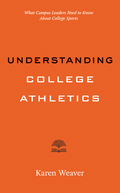 Understanding College Athletics: What Campus Leaders Need to Know about College Sports