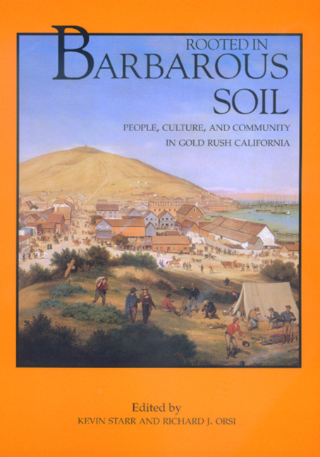 Rooted in Barbarous Soil: People, Culture, and Community in Gold Rush California