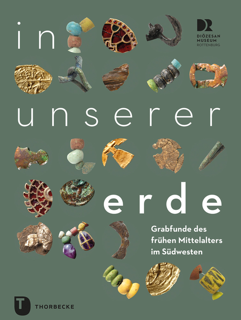 In Unserer Erde: Grabfunde Des Fruhen Mittelalters Im Sudwesten
