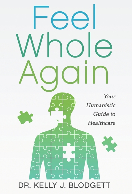 Feel Whole Again: Your Humanistic Guide to Healthcare