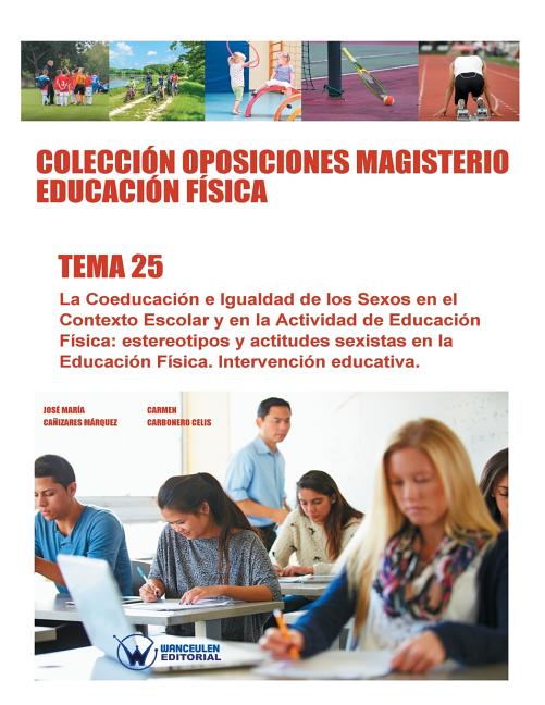 Colección Oposiciones Magisterio Educación Física. Tema 25: La Coeducación e Igualdad de los Sexos en el Contexto Escolar y en la Actividad de Educaci
