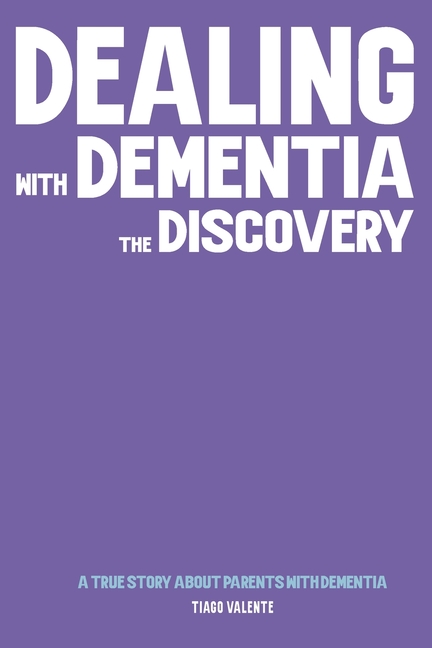 Dealing with Dementia - The Discovery: A true Story about Parents with Dementia.