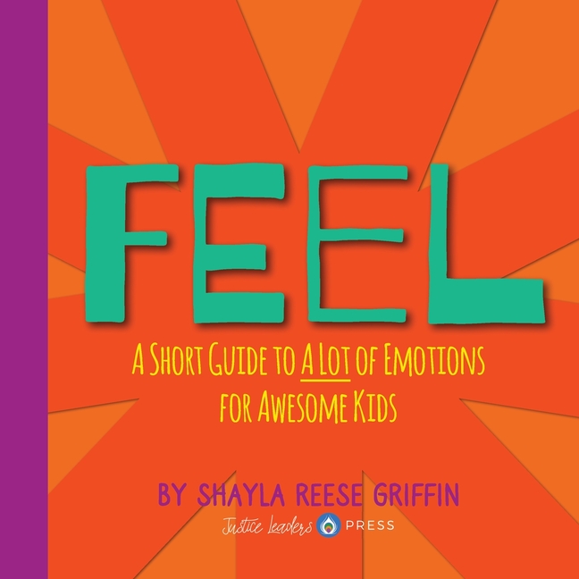 Feel: A Short Guide to A Lot of Emotions for Awesome Kids