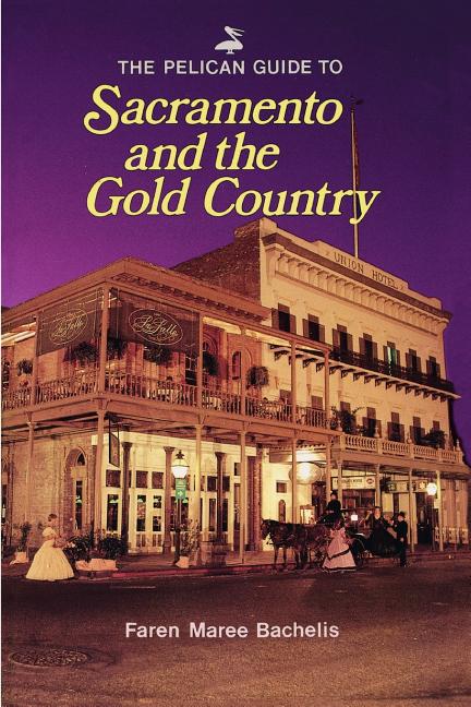 Pelican Guide to Sacramento and the Gold
