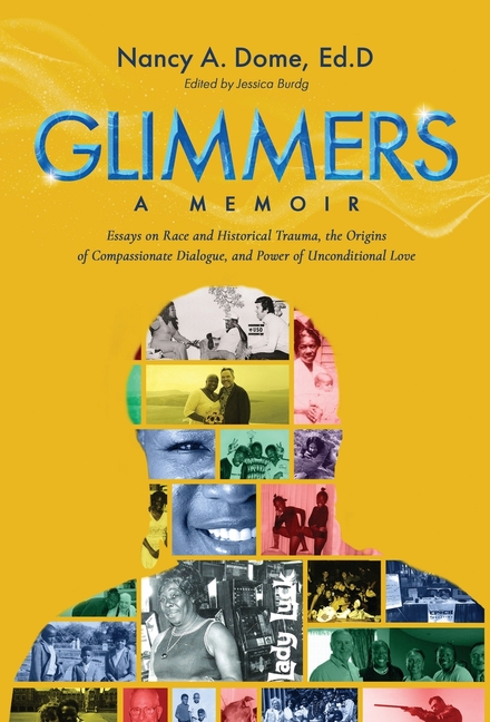 Glimmers: Essays on Race and Historical Trauma, the Origins of Compassionate Dialogue, and Power of Unconditional Love
