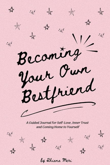 Becoming Your Own Bestfriend: the guided journal
