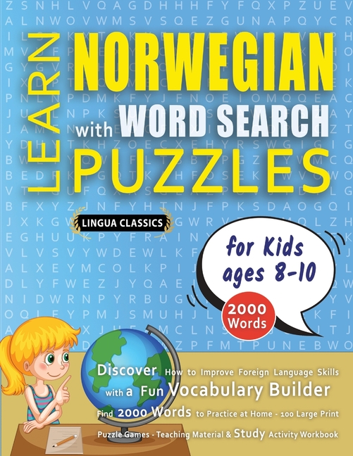 LEARN NORWEGIAN WITH WORD SEARCH PUZZLES FOR KIDS 8 - 10 - Discover How to Improve Foreign Language Skills with a Fun Vocabulary Builder. Find 2000 Wo