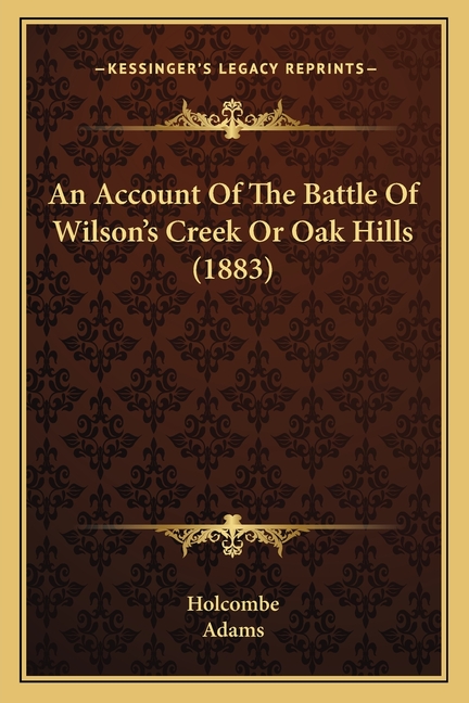 An Account Of The Battle Of Wilson's Creek Or Oak Hills (1883)