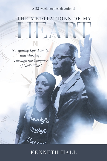 The Meditations of My Heart: A 52-Week Couples Devotional: Navigating Life, Family, and Marriage Through the Compass of God's Word