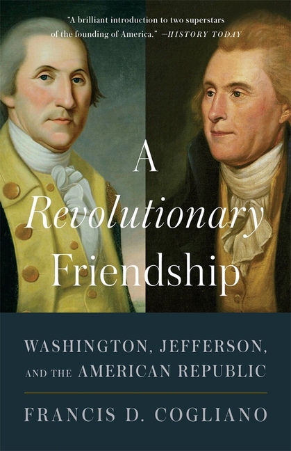 A Revolutionary Friendship: Washington, Jefferson, and the American Republic