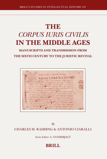 The Corpus Iuris Civilis in the Middle Ages: Manuscripts and Transmission from the Sixth Century to the Juristic Revival