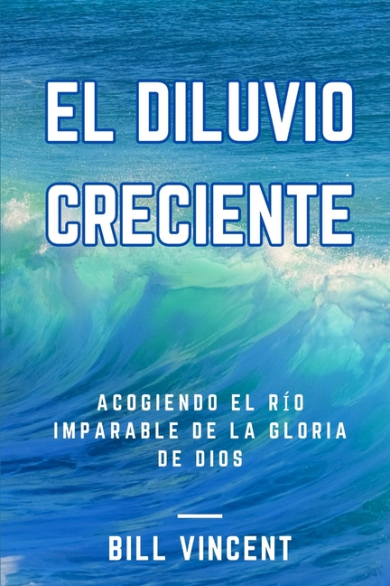El Diluvio Creciente: Acogiendo el Río Imparable de la Gloria de Dios