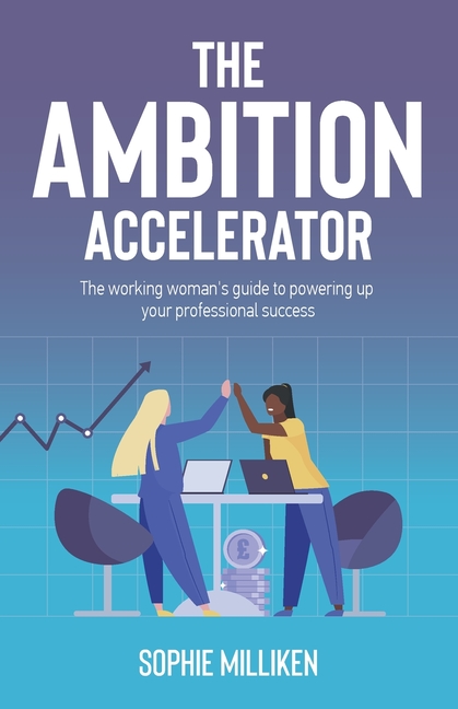 The Ambition Accelerator: The Working Woman's Guide to Powering Up Your Professional Success