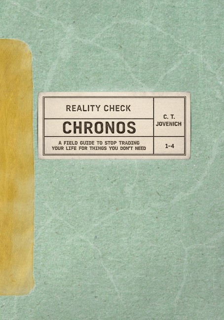 Reality Check: CHRONOS - A Field Guide to Stop Trading Your Life for Things You Don't Need