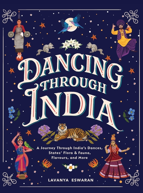 Dancing Through India: A Journey Across All the States and the Union Territories to Discover India's Dances, Food, Flora, Fauna, and More