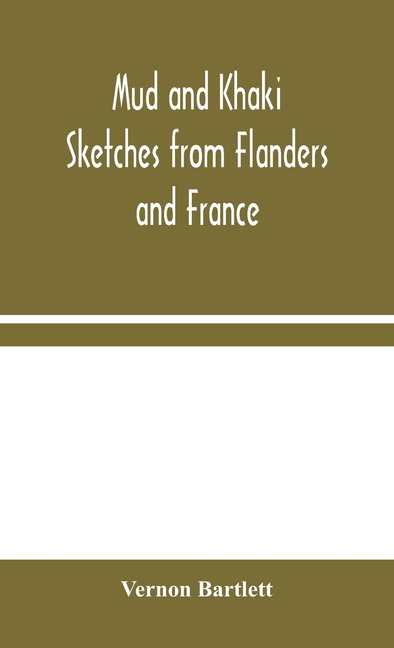 Mud And Khaki: Sketches From Flanders And France