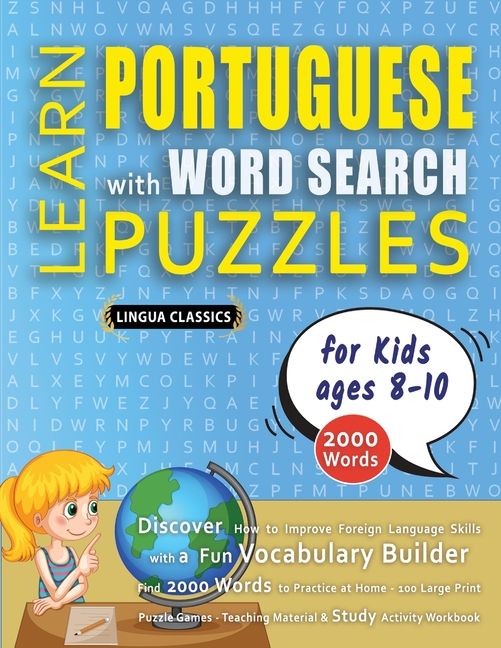 LEARN PORTUGUESE WITH WORD SEARCH PUZZLES FOR KIDS 8 - 10 - Discover How to Improve Foreign Language Skills with a Fun Vocabulary Builder. Find 2000 W
