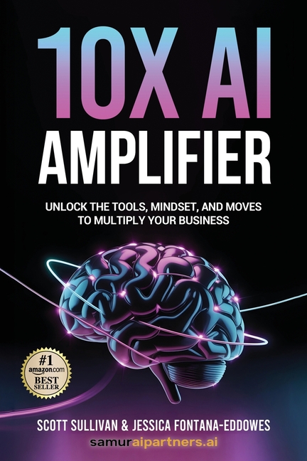 10X AI Amplifier: Unlock the Tools, Mindset, and Moves to Multiply Your Business