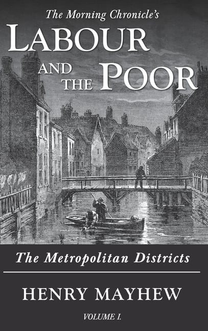 Labour and the Poor Volume I: The Metropolitan Districts