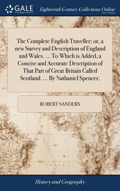 The Complete English Traveller; or, a new Survey and Description of England and Wales. ... To Which is Added, a Concise and Accurate Description of Th