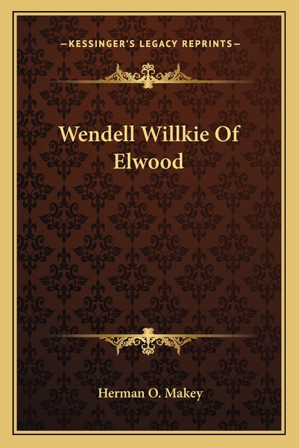 Wendell Willkie Of Elwood