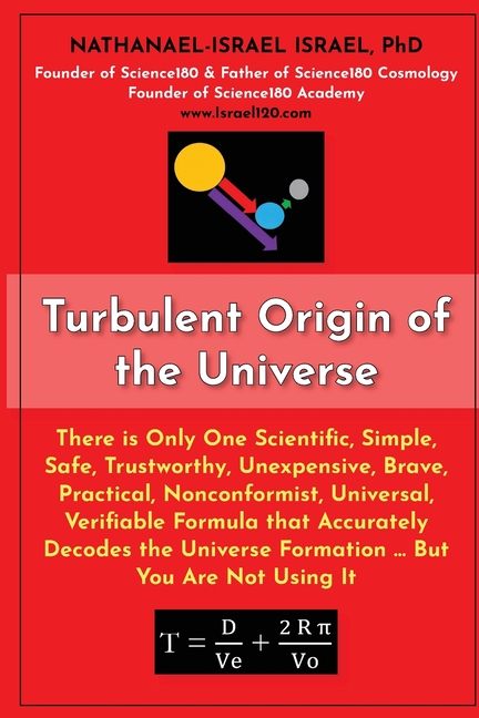 Turbulent Origin of the Universe: There is Only One Scientific, Simple, Safe, Trustworthy, Unexpensive, Brave, Practical, Nonconformist, Universal, Ve