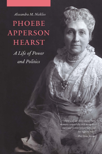 Phoebe Apperson Hearst: A Life of Power and Politics