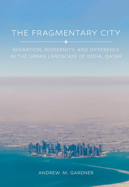 The Fragmentary City: Migration, Modernity, and Difference in the Urban Landscape of Doha, Qatar