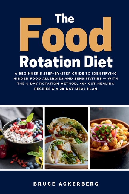 The Food Rotation Diet: A Beginner's Step-by-Step Guide to Identifying Hidden Food Allergies and Sensitivities - With the 4-Day Rotation Method, 40+ G