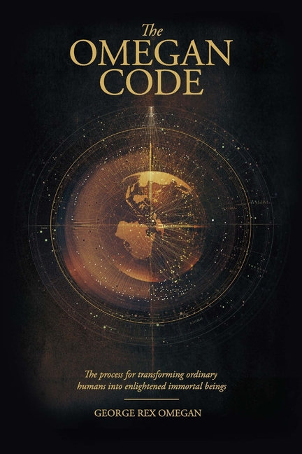 The Omegan Code: The process of transforming ordinary humans into enlightened immortal beings