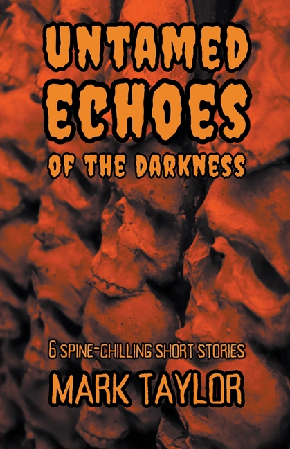 Untamed Echoes of the Darkness: 6 Spine-Chilling Short Stories