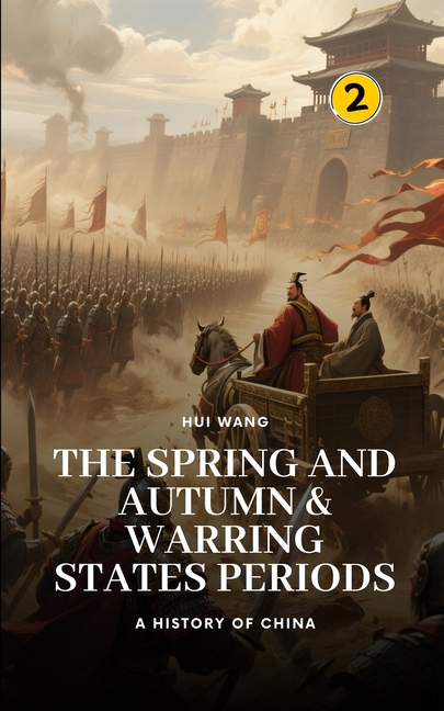 The Spring and Autumn & Warring States Periods: A History of China