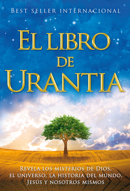 El Libro de Urantia / The Urantia Book: Revelando Los Misterios de Dios, El Universo, Jesus Y Nosotros Mismos / Revealing the Mysteries of God, the Un