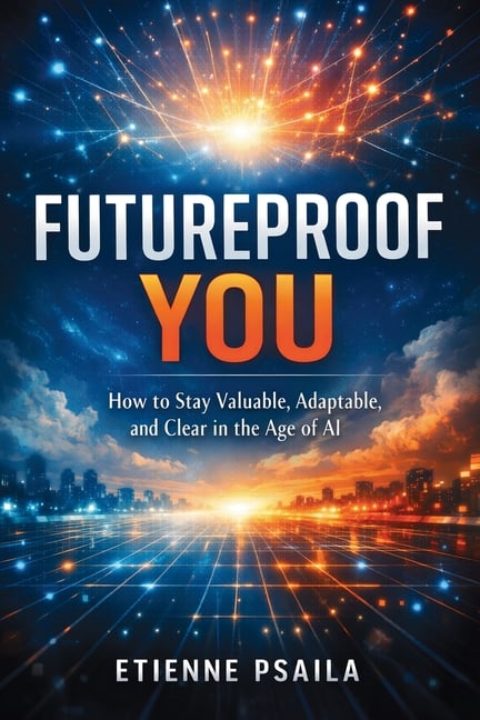 Futureproof You: How to Stay Valuable, Adaptable, and Clear in the Age of AI